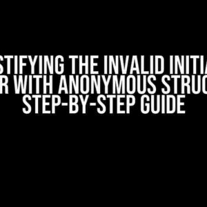 Demystifying the Invalid Initializer Error with Anonymous Structs: A Step-by-Step Guide