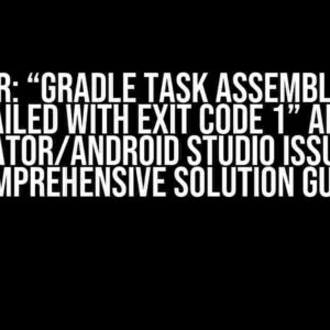 Flutter: “Gradle task assembleDebug failed with exit code 1” and Emulator/Android Studio Issues – A Comprehensive Solution Guide