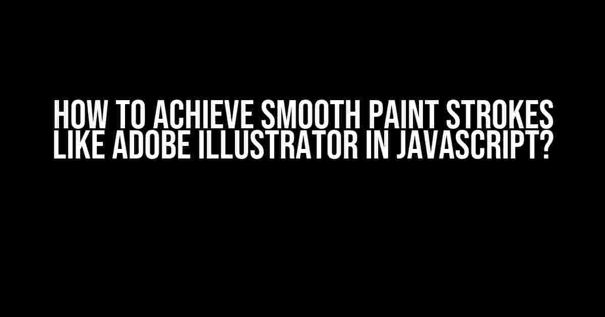 How to Achieve Smooth Paint Strokes like Adobe Illustrator in Javascript?