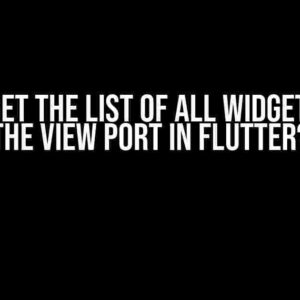 How to get the list of all widgets within the view port in Flutter?