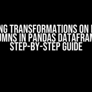 Mastering Transformations on Multiple Columns in Pandas Dataframe: A Step-by-Step Guide