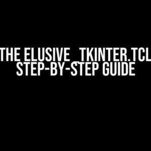 Solving the Elusive _tkinter.TclError: A Step-by-Step Guide