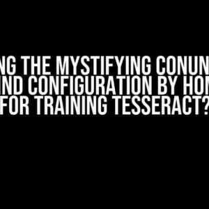 Solving the Mystifying Conundrum: Can’t find configuration by homebrew for training Tesseract?