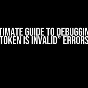 The Ultimate Guide to Debugging “JWT Token is Invalid” Errors